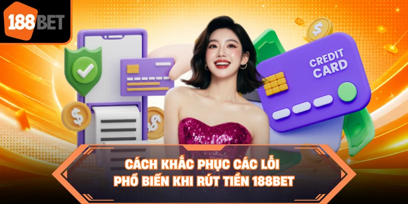 Cách khắc phục các lỗi phổ biến khi rút tiền 188BET
