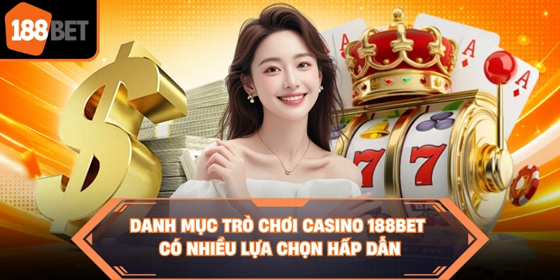 Danh mục trò chơi casino 188BET có nhiều lựa chọn hấp dẫn