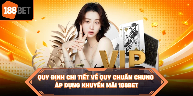 Quy định chi tiết về quy chuẩn chung áp dụng khuyến mãi 188BET