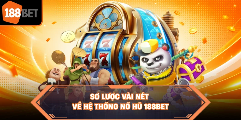 Sơ lược vài nét về hệ thống nổ hũ 188BET