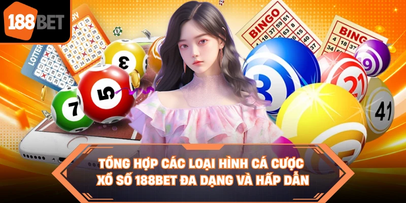 Tổng hợp các loại hình cá cược xổ số 188BET đa dạng và hấp dẫn 